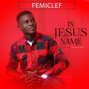 ดาวน์โหลดและฟังเพลง In Jesus Name พร้อมเนื้อเพลงจาก FemiClef