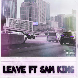 收聽Kanary Blac的Leave (feat. Sam King) (Explicit)歌詞歌曲