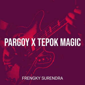 Listen to Pargoy X Tepok Magic song with lyrics from Frengky Surendra