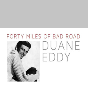 收聽Duane Eddy的Forty Miles of Bad Road歌詞歌曲