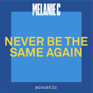 ดาวน์โหลดและฟังเพลง Never Be The Same Again (Acoustic) พร้อมเนื้อเพลงจาก Melanie C