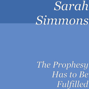 Listen to The Prophesy Has to Be Fulfilled (Explicit) song with lyrics from Sarah Simmons