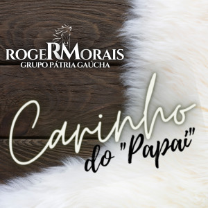 Album Carinho do "Papai" from Roger Morais e Pátria Gaúcha