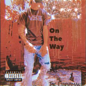 The Freshman的专辑On The Way (Explicit)