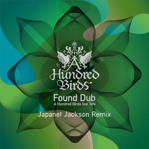 อัลบัม Found Dub (feat. TeN) (Japanet Jackson Remix) ศิลปิน A Hundred Birds