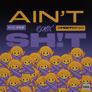 KG.Fly的專輯aint shit remix (Explicit)