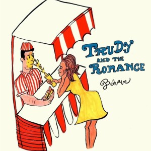 收聽Trudy and the Romance的Behave歌詞歌曲