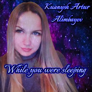 Listen to While You Were Sleeping song with lyrics from Kuanysh Artur Alimbayev