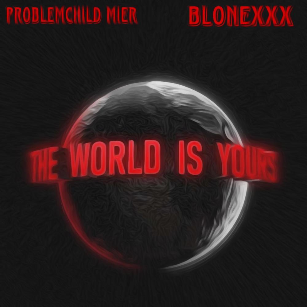 The world is yours (feat. Blonexxx) (Explicit)