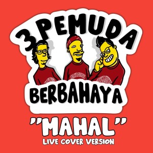 Dengarkan Mahal (Live Cover Version) lagu dari 3 Pemuda Berbahaya dengan lirik