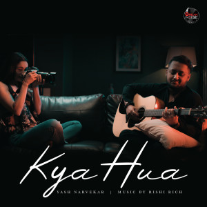 Listen to Kya Hua song with lyrics from Yash Narvekar