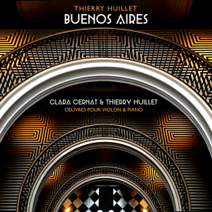 Album Thierry Huillet: Buenos Aires (Œuvres pour violon & piano) from Clara Cernat