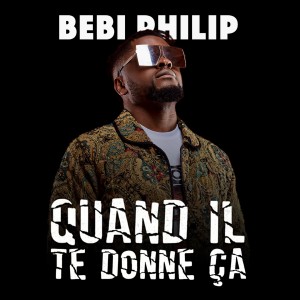 Album Quand il te donne ça from Bebi Philip