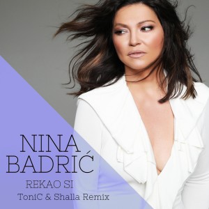 Nina Badrić的专辑Rekao Si (Tonic & Shalla Remix)