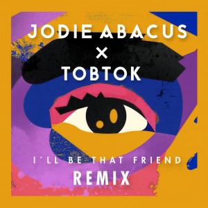 收聽Jodie Abacus的I'll Be That Friend (Tobtok Remix)歌詞歌曲