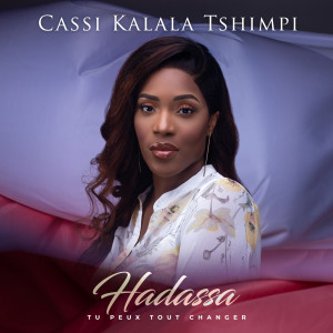 Album Hadassa tu peux tout changer from CASSI KALALA TSHIMPI