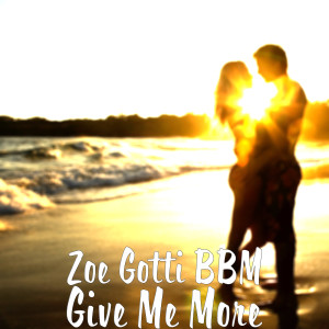 收聽Zoe Gotti BBM的Give Me More (Explicit)歌詞歌曲