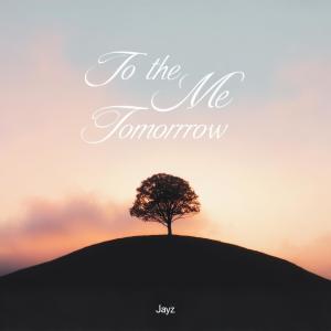 收聽Jayz的To the Me Tomorrow歌詞歌曲
