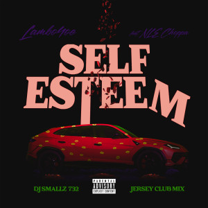 Dengarkan lagu Self Esteem (feat. NLE Choppa) (DJ Smallz 732 Jersey Club Remix|Explicit) nyanyian Lambo4oe dengan lirik