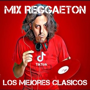 อัลบัม Mix Reggaeton Los Mejores Clasicos ศิลปิน Dj Viral TikToker