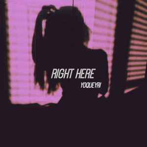 ดาวน์โหลดและฟังเพลง Right Here พร้อมเนื้อเพลงจาก Yoqueyri