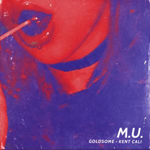 ดาวน์โหลดและฟังเพลง M.U. (feat. Kent Cali) (Explicit) พร้อมเนื้อเพลงจาก Goldsome