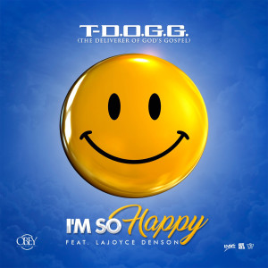 Listen to I'm so Happy (feat. Lajoyce Denson) song with lyrics from T-Dogg