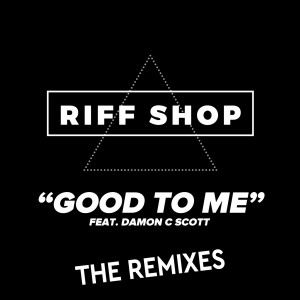 Album Good to Me (The Remixes) from Riff Shop