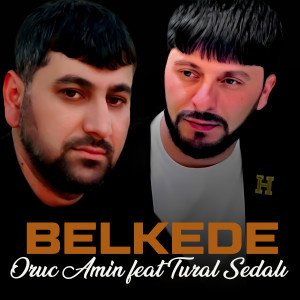Dengarkan lagu Belkede nyanyian Oruc Amin dengan lirik