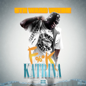 Album Fuck Katrina (Explicit) from 5th Ward Weebie
