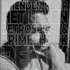 Listen to Vrienden Voor Het Leven (Retrospect & Primeshock Remix) song with lyrics from Jan Smit