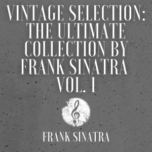 Vintage Selection: The Ultimate Collection by Frank Sinatra, Vol. 1 (2021 Remastered) dari Frank Sinatra
