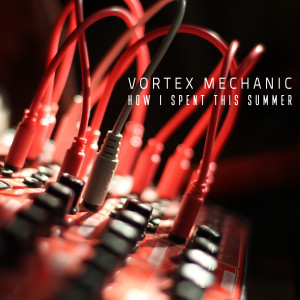 Vortex mechanic的專輯How I spent this summer