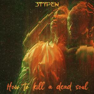 3typen的專輯How to Kill a Dead Soul