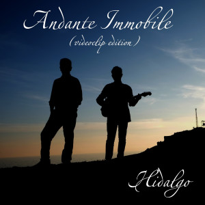 Listen to Andante Immobile (videoclip edition) song with lyrics from Hidalgo