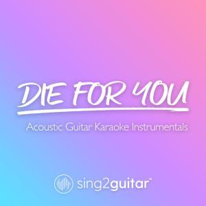 Album Die For You (Acoustic Guitar Karaoke Instrumentals) from Sing2Guitar