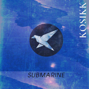 ดาวน์โหลดและฟังเพลง Submarine พร้อมเนื้อเพลงจาก Kosikk