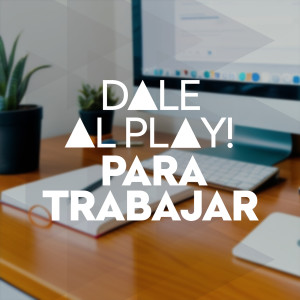 Various的專輯Dale Al play!: Para Trabajar (Explicit)