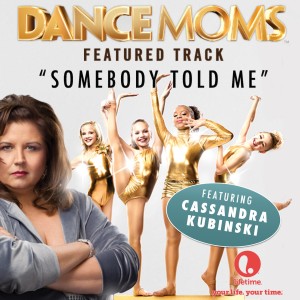 ดาวน์โหลดและฟังเพลง Somebody Told Me (From "Dance Moms") พร้อมเนื้อเพลงจาก Cassandra Kubinski