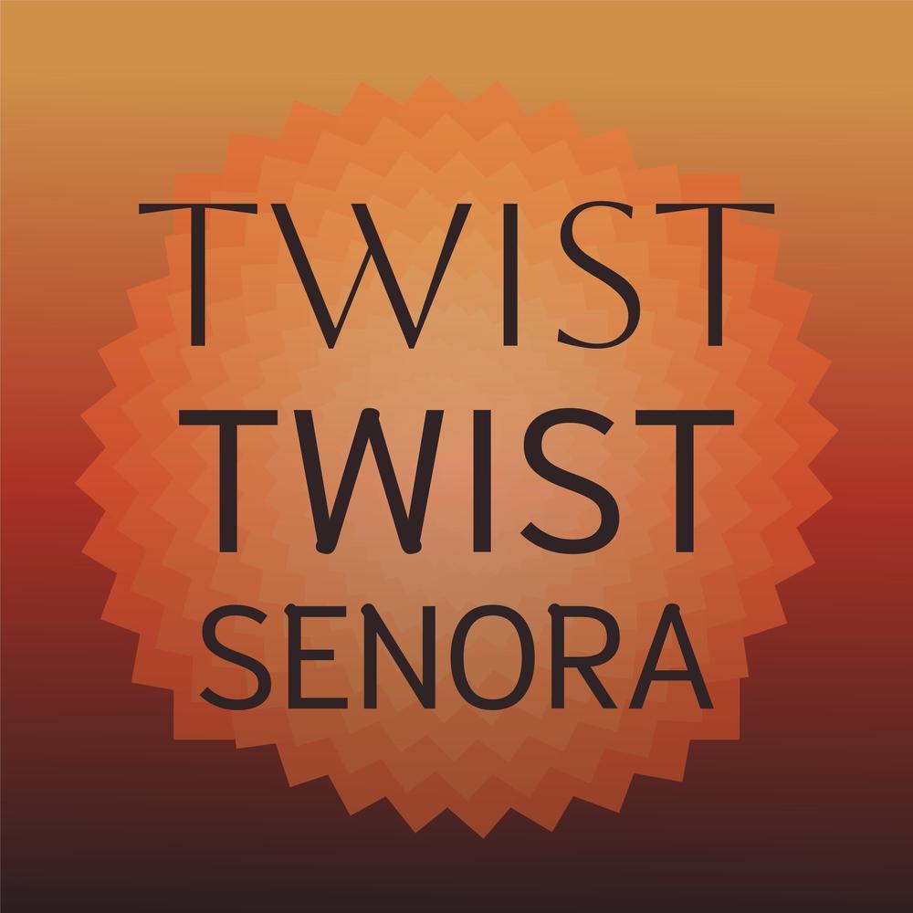 Twist Twist Senora