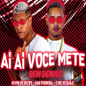 Dengarkan lagu Ai Ai Você Mete Bem Demais nyanyian Kevin do recife dengan lirik