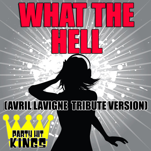 What The Hell (Avril Lavigne Tribute Version)