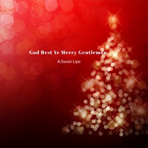 收聽A. Swain & Lipe的God Rest Ye Merry Gentleman歌詞歌曲
