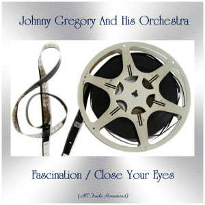 Album Fascination / Close Your Eyes (Remastered 2019) from Johnny Gregory and His Orchestra