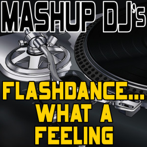 ดาวน์โหลดและฟังเพลง Flashdance...What A Feeling (Original Radio Mix) [Re-Mix Tool] (Re-Mix Tool) พร้อมเนื้อเพลงจาก Mashup DJ's