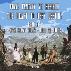 Alex Roe的專輯The Heart To Defy Destiny: With Heavy Heart - Road to Corel (From "Final Fantasy VII Rebirth") [Remix]