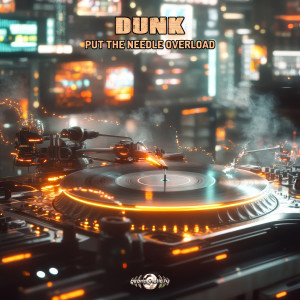 อัลบัม Put The Needle Overload ศิลปิน Dunk