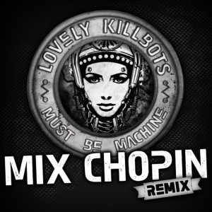 อัลบัม Must Be Machine (Mix Chopin Remix) ศิลปิน Lovely Killbots