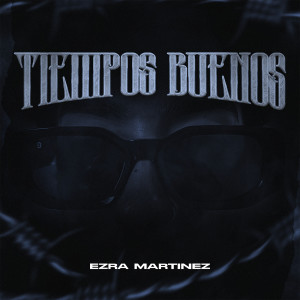 Listen to Tiempos Buenos (Explicit) song with lyrics from Ezra Martinez
