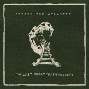 收听Freeze the Atlantic的The Last Great Train Robbery歌词歌曲